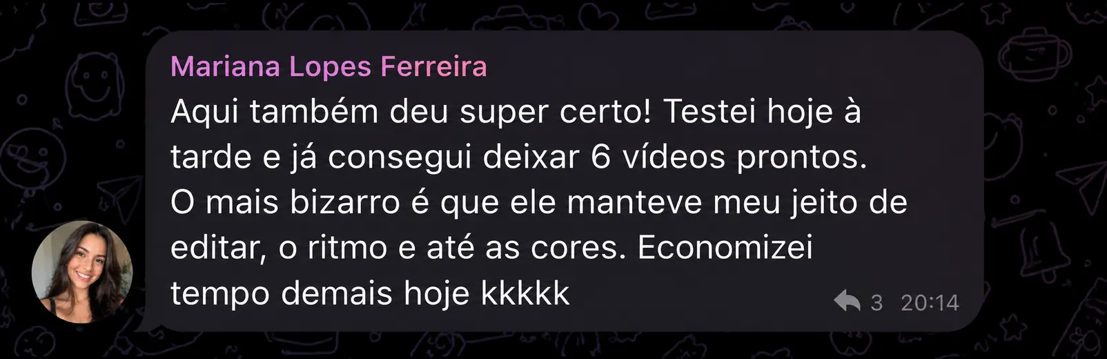 Mariana Lopes Ferreira: testou à tarde e já deixou 6 vídeos prontos, mantendo o jeito de editar, o ritmo e as cores